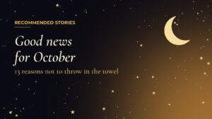 Recommended Stories: Good news for October, 13 reasons not to throw in the towel