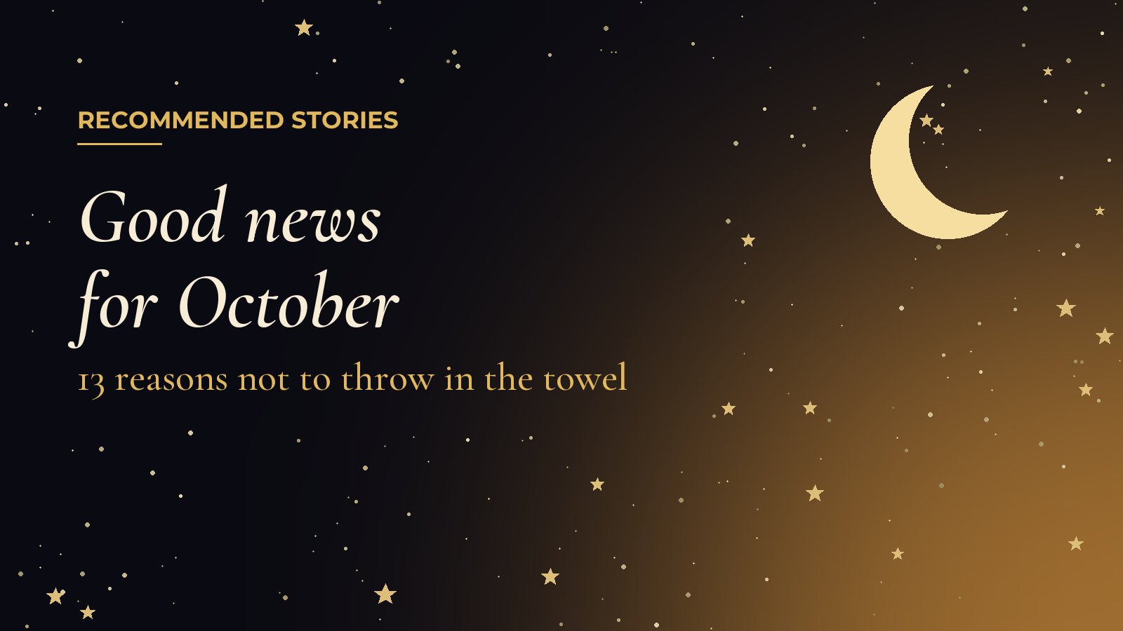 Recommended Stories: Good news for October, 13 reasons not to throw in the towel