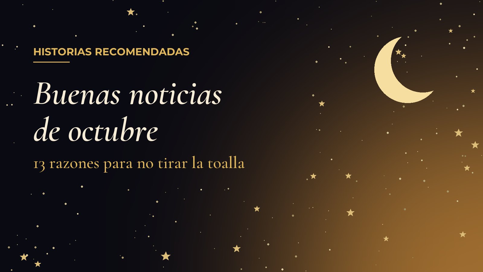 Historias Recomendadas: Buenas noticias de octubre, 13 razones para no tirar la toalla