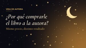 ¿Por qué comprarle el libro a la autora? Mismo precio, distinto resultado