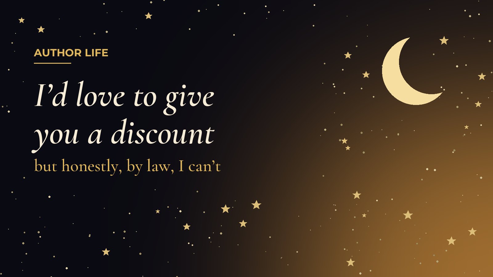 I’d love to give you a discount, but honestly, by law, I can’t